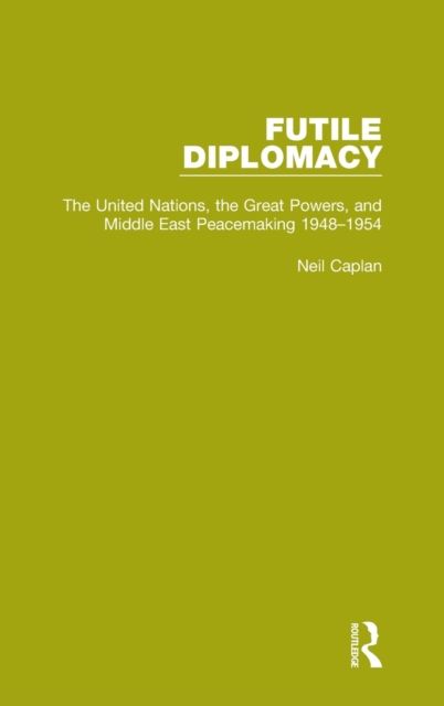 Futile Diplomacy, Volume 3 : The United Nations, the Great Powers and Middle East Peacemaking, 1948-1954