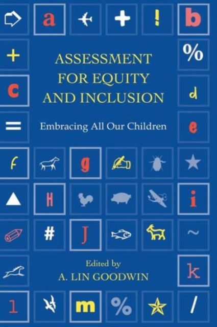 Assessment for Equity and Inclusion : Embracing All Our Children