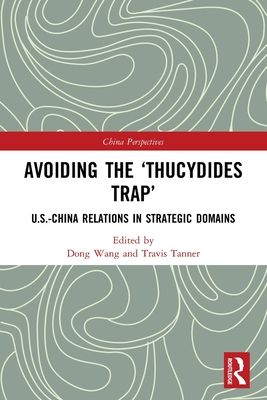 Avoiding the ?Thucydides Trap? : U.S.-China Relations in Strategic Domains