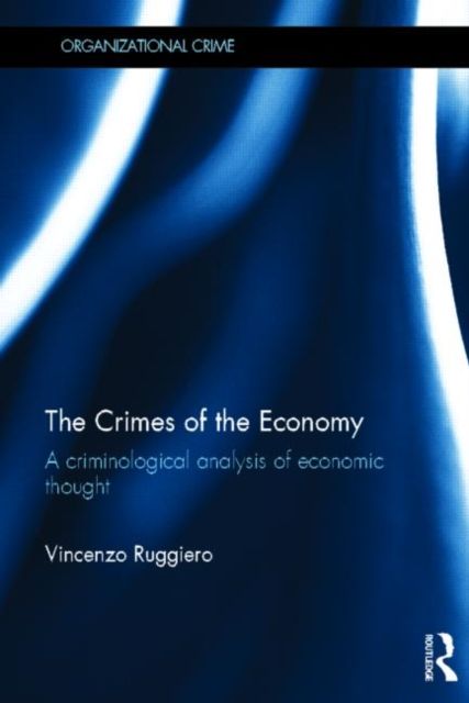 The Crimes of the Economy : A Criminological Analysis of Economic Thought