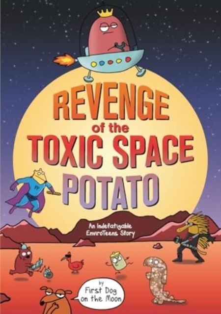 Revenge of the Toxic Space Potato : An Indefatigable EnviroTeens Story