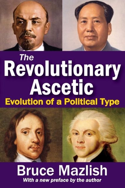 The Revolutionary Ascetic : Evolution of a Political Type