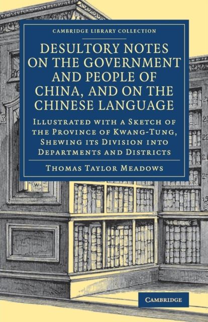 Desultory Notes on the Government and People of China, and on the Chinese Language : Illustrated with a Sketch of the Province of Kwang-Tung, Shewing its Division into Departments and Districts