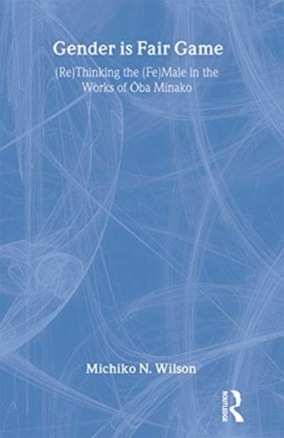 Gender is Fair Game : (Re)Thinking the (Fe)Male in the Works of Oba Minako