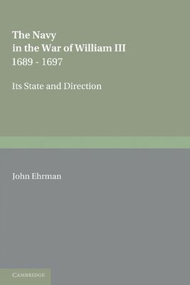 The Navy in the War of William III 1689–1697 : Its State and Direction