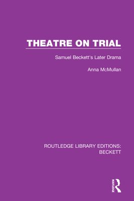 Theatre on Trial : Samuel Beckett's Later Drama