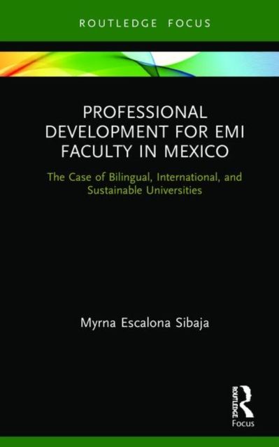 Professional Development for EMI Faculty in Mexico : The Case of Bilingual, International, and Sustainable Universities