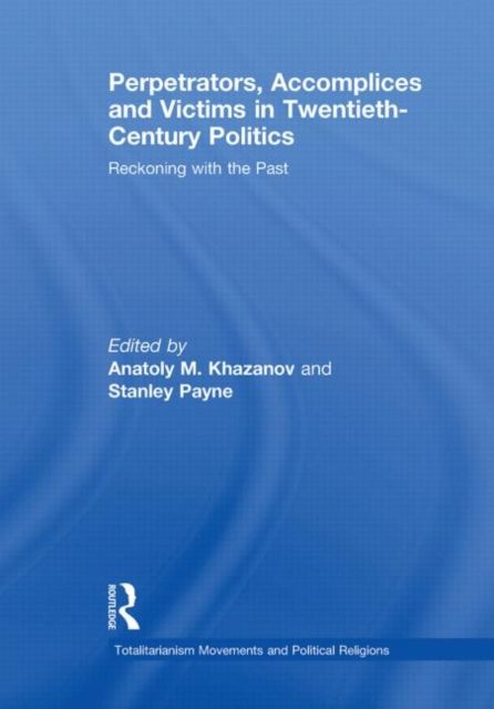Perpetrators, Accomplices and Victims in Twentieth-Century Politics : Reckoning with the Past