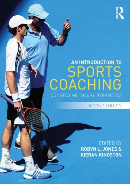 An Introduction to Sports Coaching : Connecting Theory to Practice