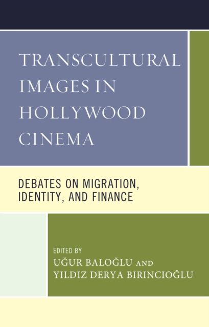 Transcultural Images in Hollywood Cinema : Debates on Migration, Identity, and Finance
