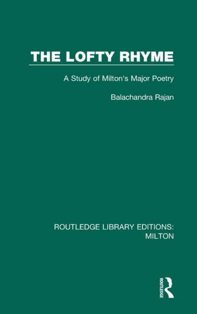 The Lofty Rhyme : A Study of Milton's Major Poetry