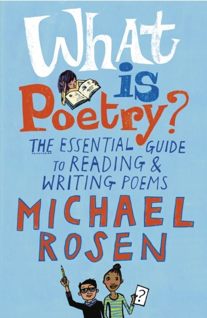 What Is Poetry? : The Essential Guide to Reading and Writing Poems
