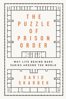 The Puzzle of Prison Order : Why Life Behind Bars Varies Around the World