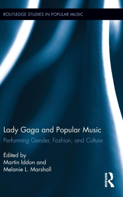 Lady Gaga and Popular Music : Performing Gender, Fashion, and Culture