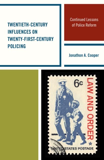 Twentieth-Century Influences on Twenty-First-Century Policing : Continued Lessons of Police Reform