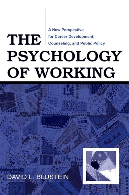 The Psychology of Working : A New Perspective for Career Development, Counseling, and Public Policy