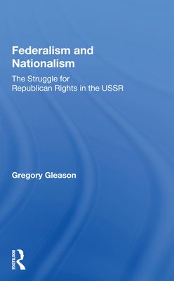 Federalism and Nationalism : The Struggle for Republican Rights in the USSR