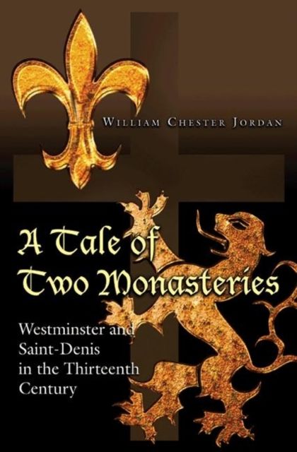 A Tale of Two Monasteries : Westminster and Saint-Denis in the Thirteenth Century