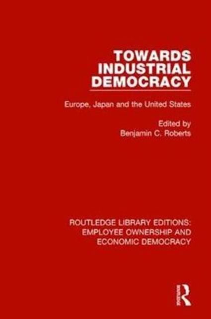 Towards Industrial Democracy : Europe, Japan and the United States