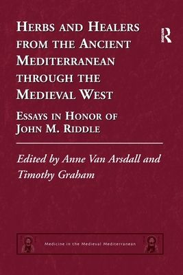 Herbs and Healers from the Ancient Mediterranean through the Medieval West : Essays in Honor of John M. Riddle