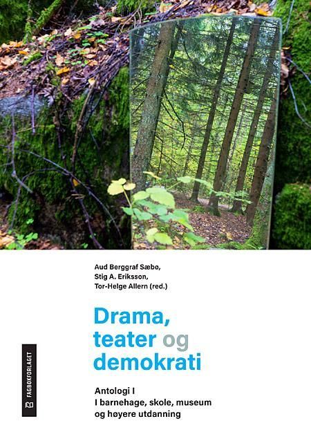 Drama, teater og demokrati. Antologi I. I barnehage, skole, museum og høyere utdanning