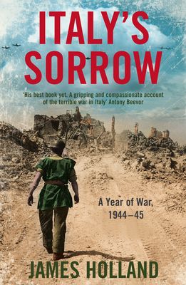 Italy’s Sorrow : A Year of War 1944–45