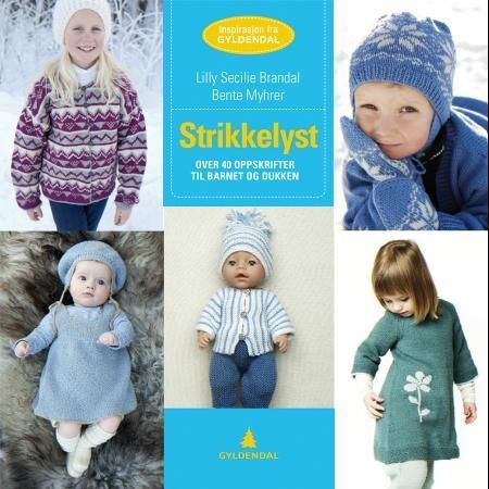 Strikkelyst : over 40 oppskrifter til barnet og dukken