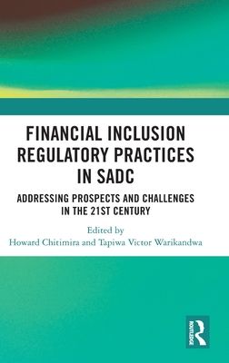 Financial Inclusion Regulatory Practices in SADC : Addressing Prospects and Challenges in the 21st Century