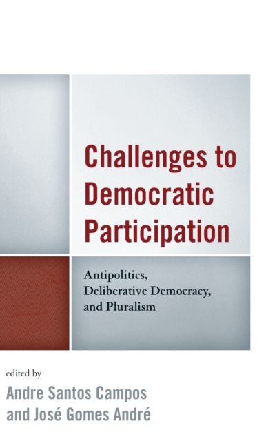 Challenges to Democratic Participation : Antipolitics, Deliberative Democracy, and Pluralism