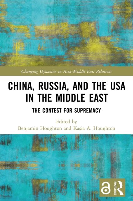 China, Russia, and the USA in the Middle East : The Contest for Supremacy