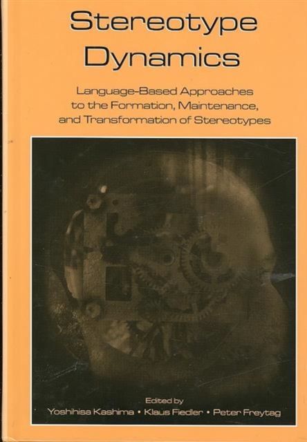 Stereotype Dynamics : Language-Based Approaches to the Formation, Maintenance, and Transformation of Stereotypes