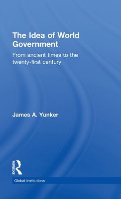 The Idea of World Government : From ancient times to the twenty-first century