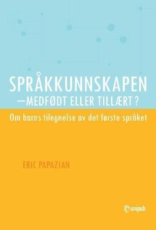 Språkkunnskapen - medfødt eller tillært? : om barns tilegnelse av det første språket