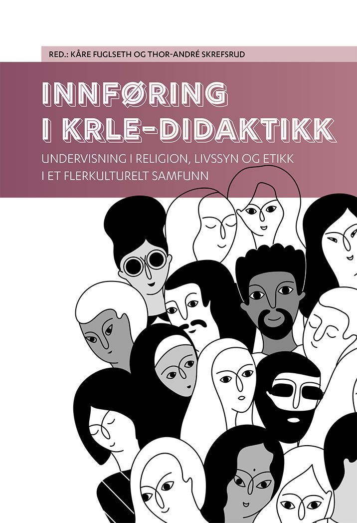 Innføring i KRLE-didaktikk : undervisning i religion, livssyn og etikk i et flerkulturelt samfunn