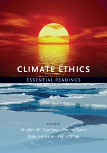 Climate Ethics : Essential Readings