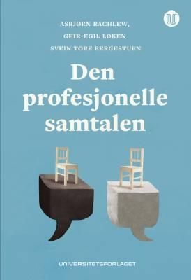 Den profesjonelle samtalen : en forskningsbasert intervjumetodikk for alle som stiller spørsmål
