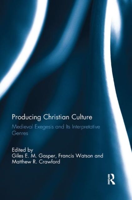 Producing Christian Culture : Medieval Exegesis and Its Interpretative Genres