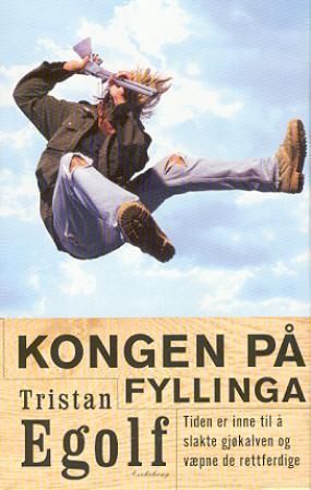 Kongen på fyllinga : tiden er inne til å slakte gjøkalven og væpne de rettferdige