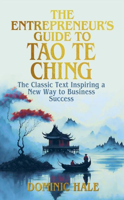 The Entrepreneur's Guide to the Tao Te Ching : The Classic Text Inspiring a New Way to Business Success