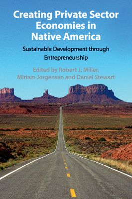 Creating Private Sector Economies in Native America : Sustainable Development through Entrepreneurship