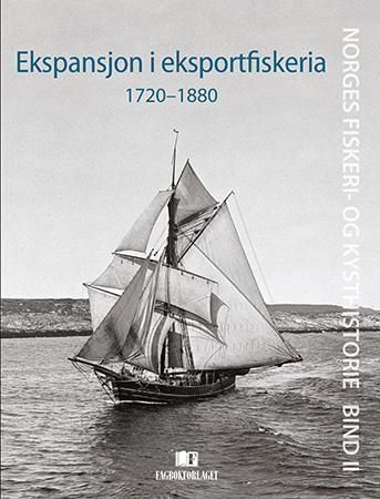 Norges fiskeri- og kysthistorie. Bind II. Ekspansjon i eksportfiskeria : 1720-1880