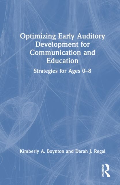 Optimizing Early Auditory Development for Communication and Education : Strategies for Ages 0–8