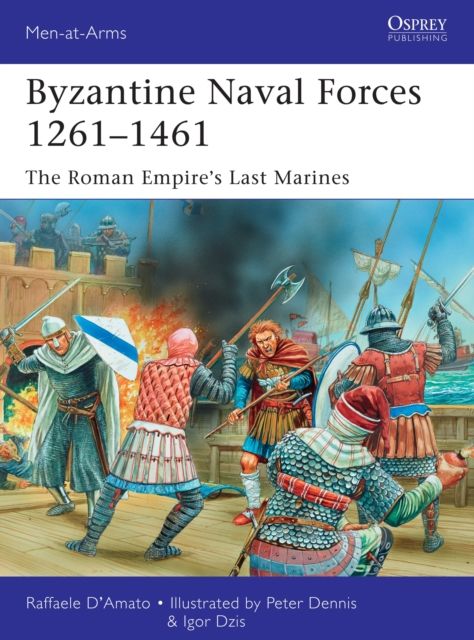 Byzantine Naval Forces 1261–1461 : The Roman Empire's Last Marines
