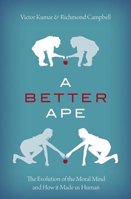 A Better Ape : The Evolution of the Moral Mind and How it Made us Human