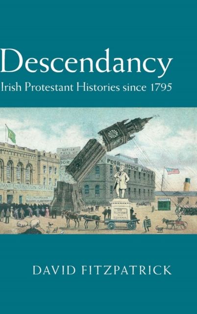 Descendancy : Irish Protestant Histories since 1795