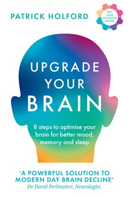 Upgrade Your Brain : Unlock Your Life’s Full Potential