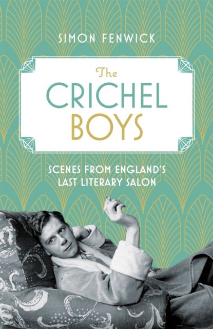 The Crichel Boys : Scenes from England's Last Literary Salon