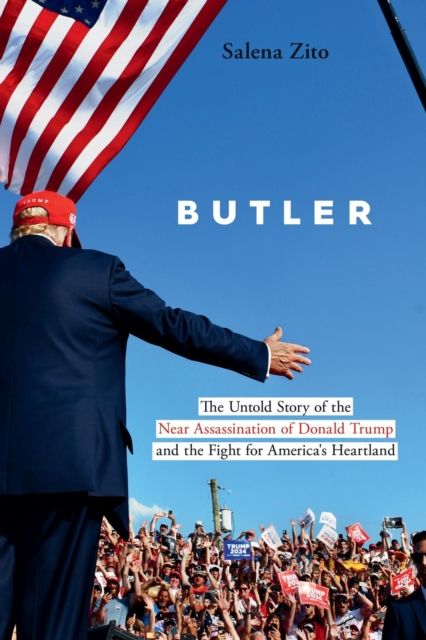Butler : The Untold Story of the Near Assassination of Donald Trump and the Fight for America's Heartland