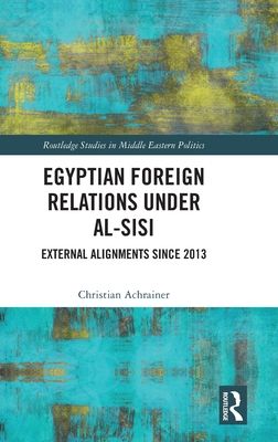 Egyptian Foreign Relations Under al-Sisi : External Alignments Since 2013