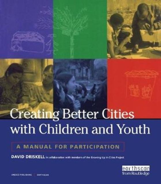 Creating Better Cities with Children and Youth : A Manual for Participation